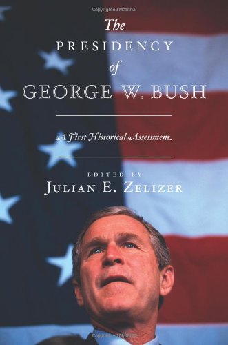 Presidency of George W. Bush A First Historical Assessment  2011 9780691149011 Front Cover