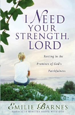 I Need Your Strength, Lord Resting in the Promises of God's Faithfulness 3rd 2005 (Reprint) 9780736916011 Front Cover