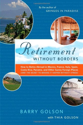 Retirement Without Borders How to Retire Abroad--In Mexico, France, Italy, Spain, Costa Rica, Panama, and Other Sunny, Foreign Places (and the Secret to Making It Happen Without Stress) N/A 9780743297011 Front Cover