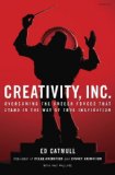 Creativity, Inc Overcoming the Unseen Forces That Stand in the Way of True Inspiration  2014 9780812993011 Front Cover