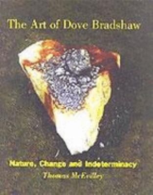 Art of Dove Bradshaw Nature, Change and Indeterminancy  2003 9780972424011 Front Cover