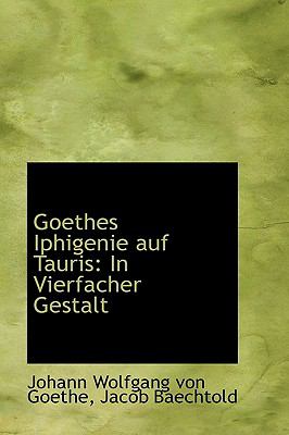 Goethes Iphigenie Auf Tauris In Vierfacher Gestalt N/A 9781110979011 Front Cover