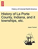 History of la Porte County, Indiana, and It Townships, Etc N/A 9781241336011 Front Cover