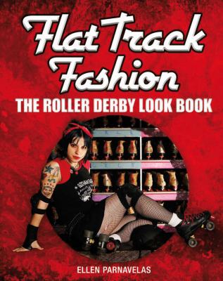 Flat Track Fashion The Roller Derby Look Book  2012 9781408155011 Front Cover