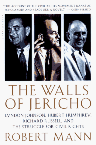 Walls of Jericho Lyndon Johnson, Hubert Humphrey, Richard Russell, and the Struggle for Civil Rights N/A 9780156005012 Front Cover