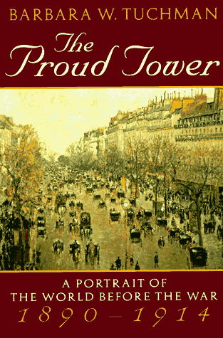 Proud Tower A Portrait of the World Before the War, 1890-1914; Barbara W. Tuchman's Great War Series  1996 9780345405012 Front Cover