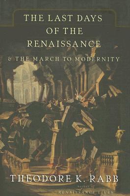 Last Days of the Renaissance And the March to Modernity  2005 9780465068012 Front Cover