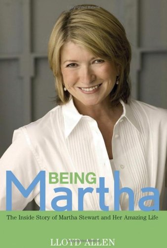Being Martha The Inside Story of Martha Stewart and Her Amazing Life  2006 9780471771012 Front Cover