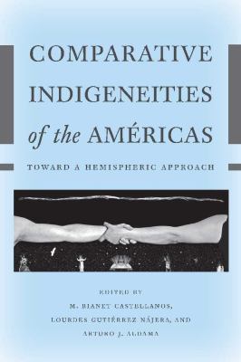 Comparative Indigeneities of the Amï¿½ricas Toward a Hemispheric Approach 2nd 2012 9780816521012 Front Cover