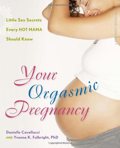 Your Orgasmic Pregnancy Little Sex Secrets Every Hot Mama Should Know  2012 9780897935012 Front Cover