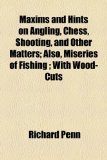 Maxims and Hints on Angling, Chess, Shooting, and Other Matters; Also, Miseries of Fishing; with Wood-Cuts   2010 9781154491012 Front Cover