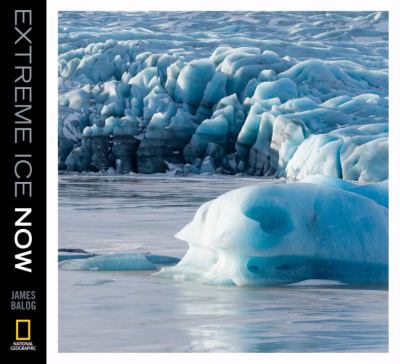 Extreme Ice Now Vanishing Glaciers and Changing Climate: a Progress Report  2009 9781426204012 Front Cover