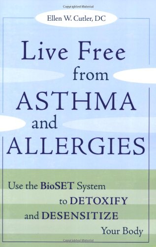 Live Free from Asthma and Allergies Use the BioSET System to Detoxify and Desensitize Your Body  2007 9781587613012 Front Cover