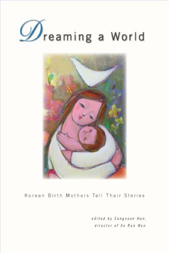Dreaming a World: Korean Birth Mothers Tell Their Stories  2010 9781597430012 Front Cover