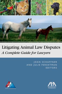 Litigating Animal Law Disputes A Complete Guide for Lawyers  2009 9781604420012 Front Cover