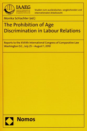 Prohibition of Age Discrimination in Labour Relations General Report to the XVIIIth International Congress of Comparative Law. Washington D. C. , July 25 - August 1 2010  2011 9783832959012 Front Cover