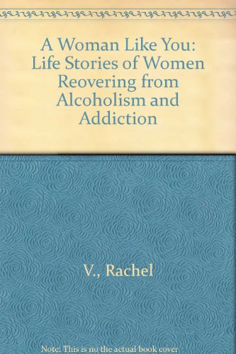 Woman Like You Life Stories of Women Recovering from Alcoholism and Addiction  1985 9780062507013 Front Cover