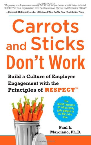 Carrots and Sticks Don't Work: Build a Culture of Employee Engagement with the Principles of RESPECT   2010 9780071714013 Front Cover