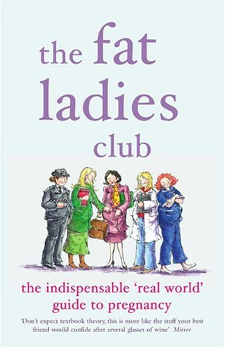 Fat Ladies Club The Indispensible 'Real World' Guide to Pregnancy N/A 9780141017013 Front Cover