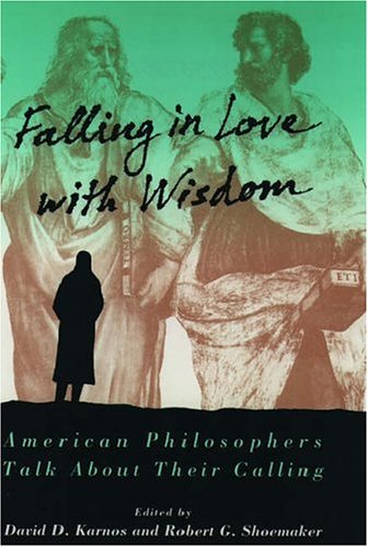 Falling in Love with Wisdom American Philosophers Talk about Their Calling  1993 9780195072013 Front Cover