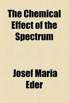 Chemical Effect of the Spectrum  N/A 9780217293013 Front Cover