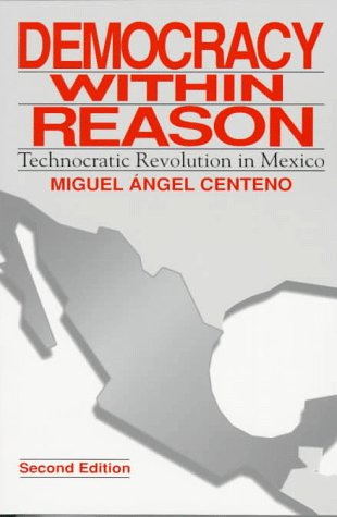 Democracy Within Reason Technocratic Revolution in Mexico 2nd 1997 (Revised) 9780271017013 Front Cover