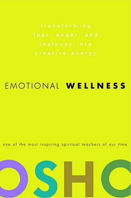 Emotional Wellness Transforming Fear, Anger, and Jealousy into Creative Energy N/A 9780307383013 Front Cover