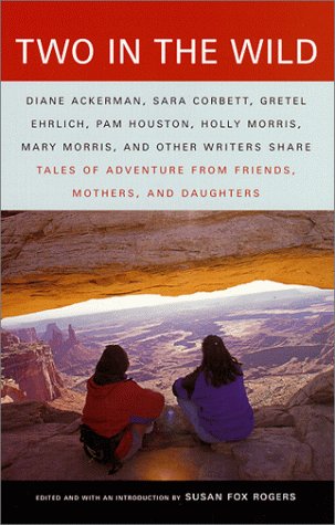 Two in the Wild Tales of Adventure from Friends, Mothers, and Daughters N/A 9780375702013 Front Cover