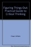 Figuring Things Out A Practical Guide to Critical Thinking Revised  9780757520013 Front Cover