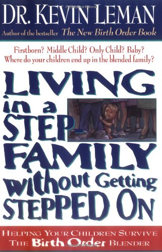 Living in a Step-Family Without Getting Stepped On Helping Your Children Survive the Birth Order Blender  2001 9780785266013 Front Cover