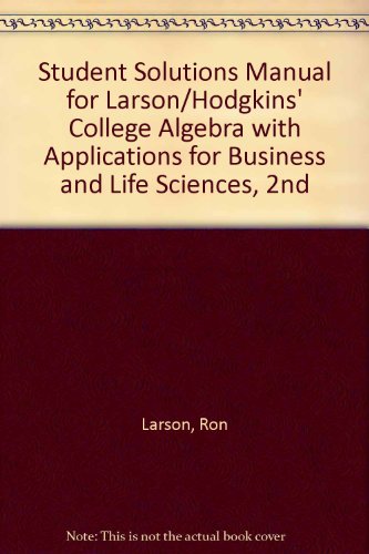 Student Solutions Manual for Larson/Hodgkins' College Algebra with Applications for Business and Life Sciences, 2nd  2nd 2013 9781133109013 Front Cover