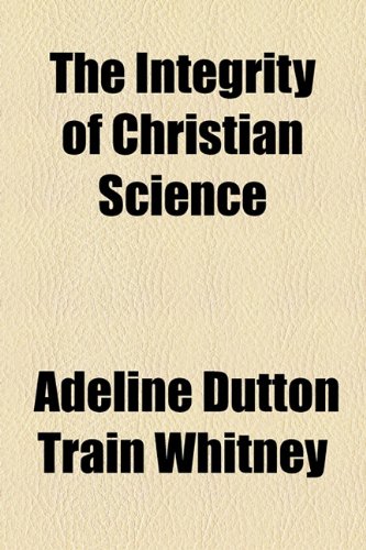 Integrity of Christian Science  2010 9781154494013 Front Cover