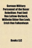 German Military Personnel of the Boxer Rebellion : Paul Emil Von Lettow-Vorbeck, Wilhelm Ritter Von Leeb, Erich Von Falkenhayn N/A 9781155921013 Front Cover