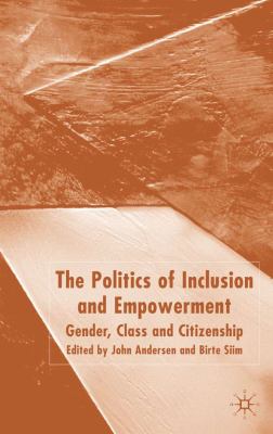 Politics of Inclusion and Empowerment Gender, Class and Citizenship  2004 9781403990013 Front Cover