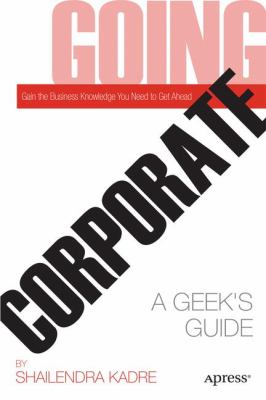 Going Corporate A Geek's Guide  2011 9781430237013 Front Cover