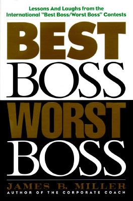 Best Boss, Worst Boss : Lessons and Laughs from the International "Best Boss/Worst Boss" Contest N/A 9781565302013 Front Cover