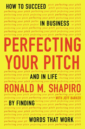 Perfecting Your Pitch How to Succeed in Business and in Life by Finding Words That Work  2013 9781594632013 Front Cover
