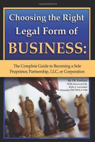Choosing the Right Legal Form of Business The Complete Guide to Becoming a Sole Proprietor, Partnership, LLC, or Corporation  2010 9781601383013 Front Cover