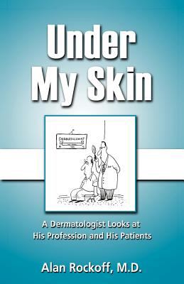 Under My Skin: A Dermatologist Looks at His Profession and His Patients N/A 9781937600013 Front Cover