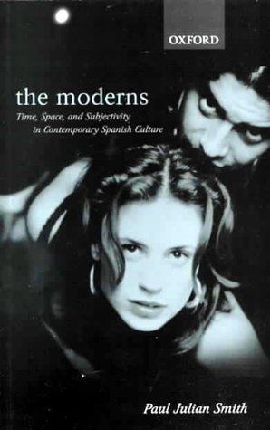 Moderns Time, Space, and Subjectivity in Contemporary Spanish Culture  2000 9780198160014 Front Cover