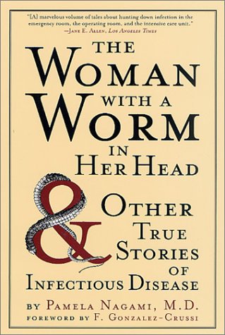 Woman with a Worm in Her Head And Other True Stories of Infectious Disease Revised  9780312306014 Front Cover