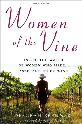 Women of the Vine Inside the World of Women Who Make, Taste, and Enjoy Wine  2007 9780470068014 Front Cover