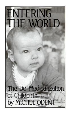 Entering the World The de-Medicalization of Childbirth  1984 (Reprint) 9780714528014 Front Cover