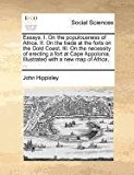 Essays. I. on the populousness of Africa. II. on the trade at the forts on the Gold Coast. III. on the necessity of erecting a fort at Cape Appolonia. Illustrated with a new map of Africa, ...  N/A 9781170703014 Front Cover