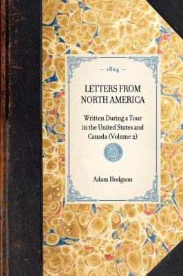 Letters from North America Written During a Tour in the United States and Canada (Volume 2) N/A 9781429001014 Front Cover