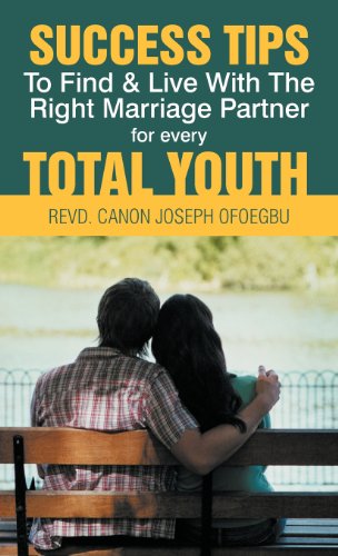 Success Tips to Find & Live With the Right Marriage Partner for Every Total Youth:   2012 9781466967014 Front Cover
