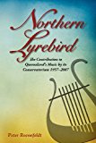 Northern Lyrebird The Contribution to Queensland's Music by Its Conservatorium N/A 9781922117014 Front Cover