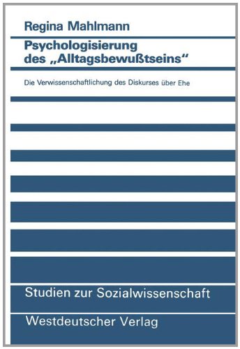 Psychologisierung des "Alltagsbewusstseins": Die Verwissenschaftlichung des Diskurses Über Ehe  1991 9783531122014 Front Cover
