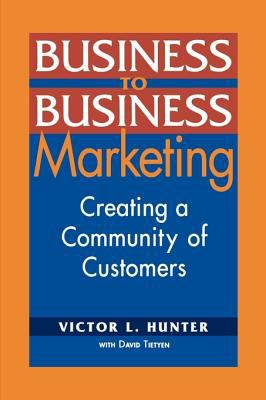 Business to Business Marketing Creating a Community of Customers N/A 9780071736015 Front Cover