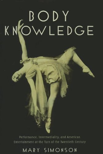 Body Knowledge Performance, Intermediality, and American Entertainment at the Turn of the Twentieth Century  2013 9780199898015 Front Cover